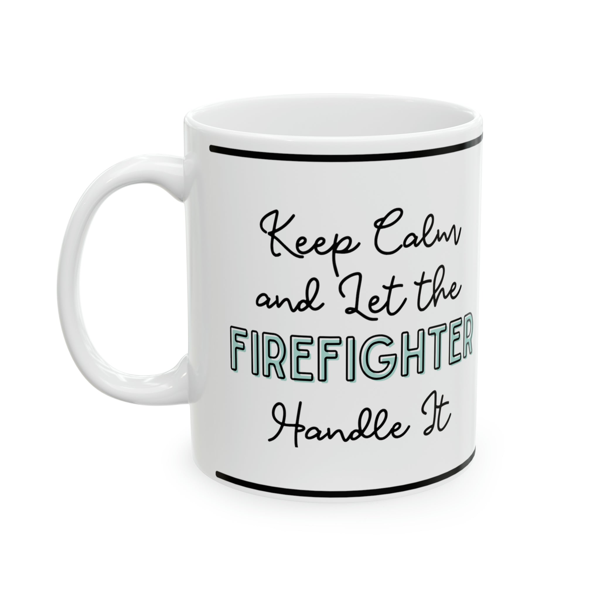 Keep Calm and let the Firefighter Handle It - Ceramic Mug, 11oz