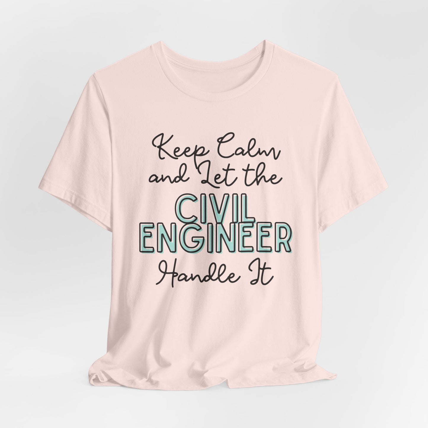 Keep Calm and let the Civil Engineer handle It - Jersey Short Sleeve Tee