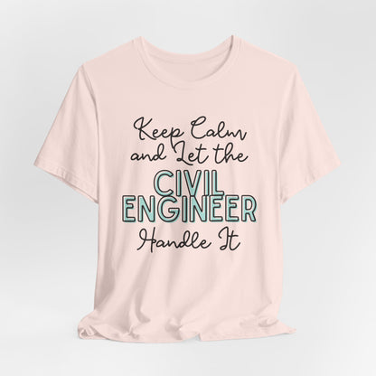 Keep Calm and let the Civil Engineer handle It - Jersey Short Sleeve Tee