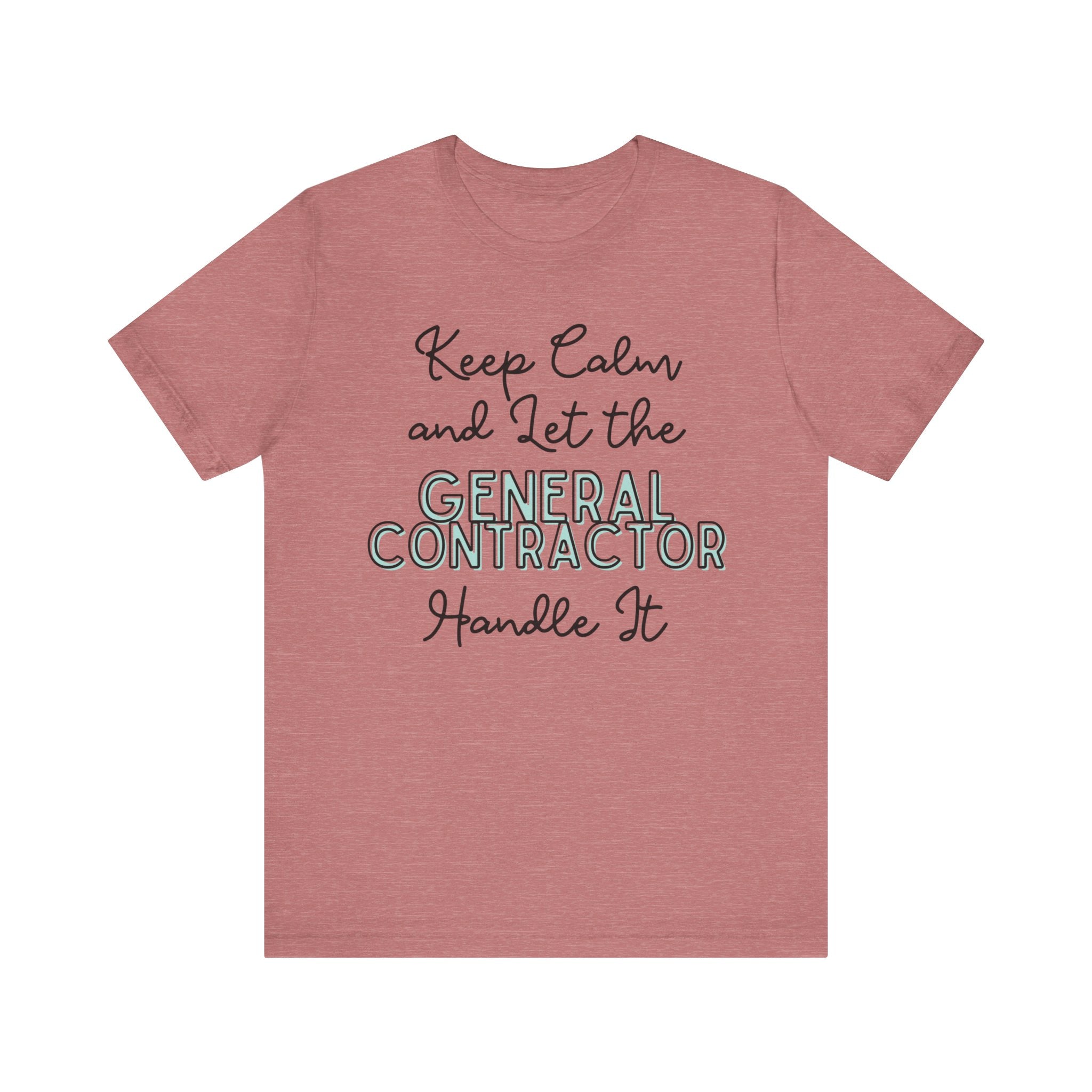 Keep Calm and let the General Contractor handle It - Unisex Jersey Tee - Spruced Roost