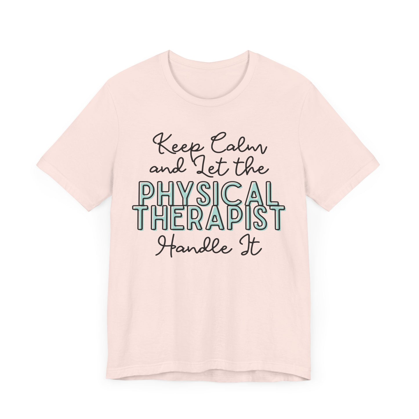 Keep Calm and let the Physical Therapist handle It - Jersey Short Sleeve Tee