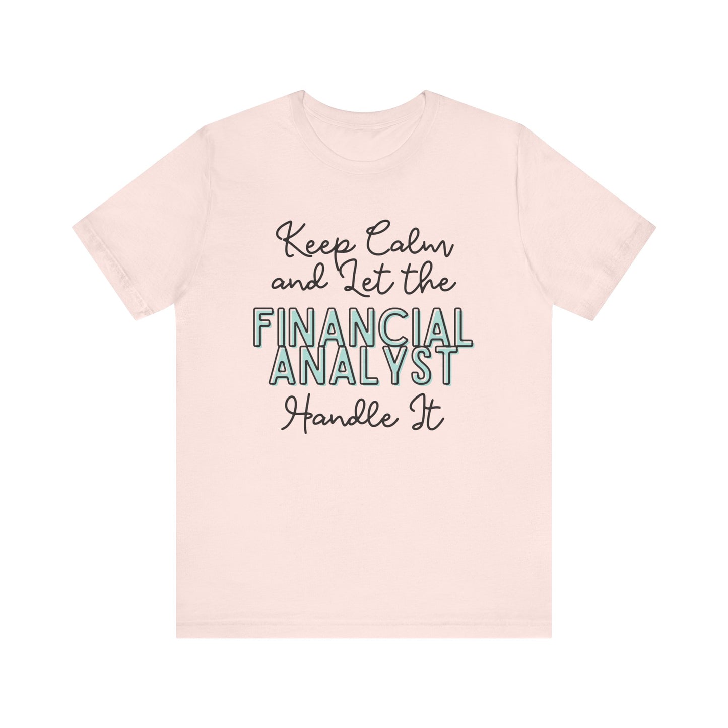 Keep Calm and let the Financial Analyst handle It - Jersey Short Sleeve Tee