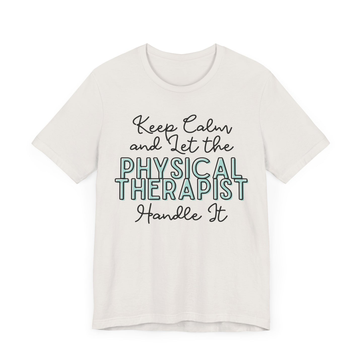 Keep Calm and let the Physical Therapist handle It - Jersey Short Sleeve Tee