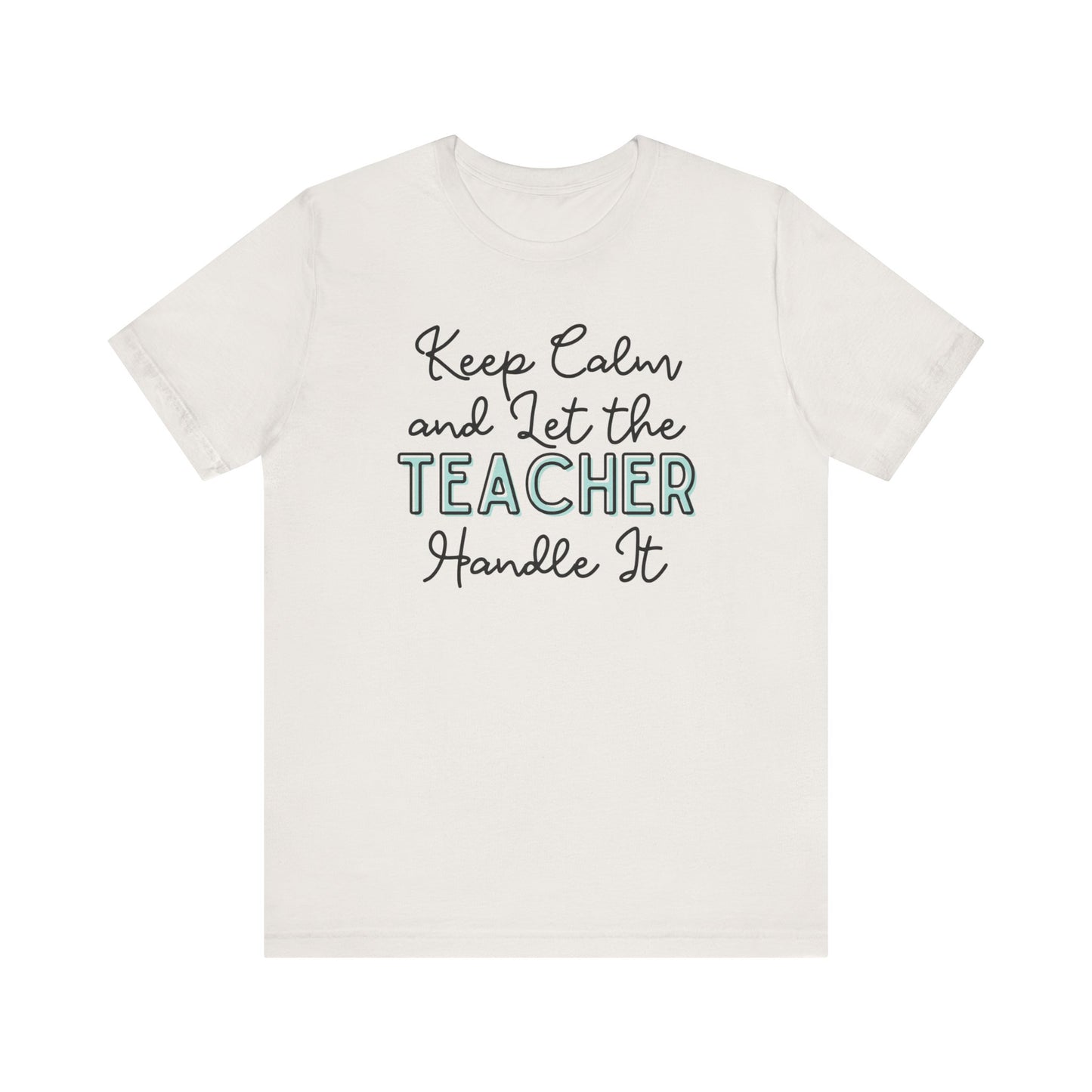 Keep Calm and let the Teacher handle It - Jersey Short Sleeve Tee