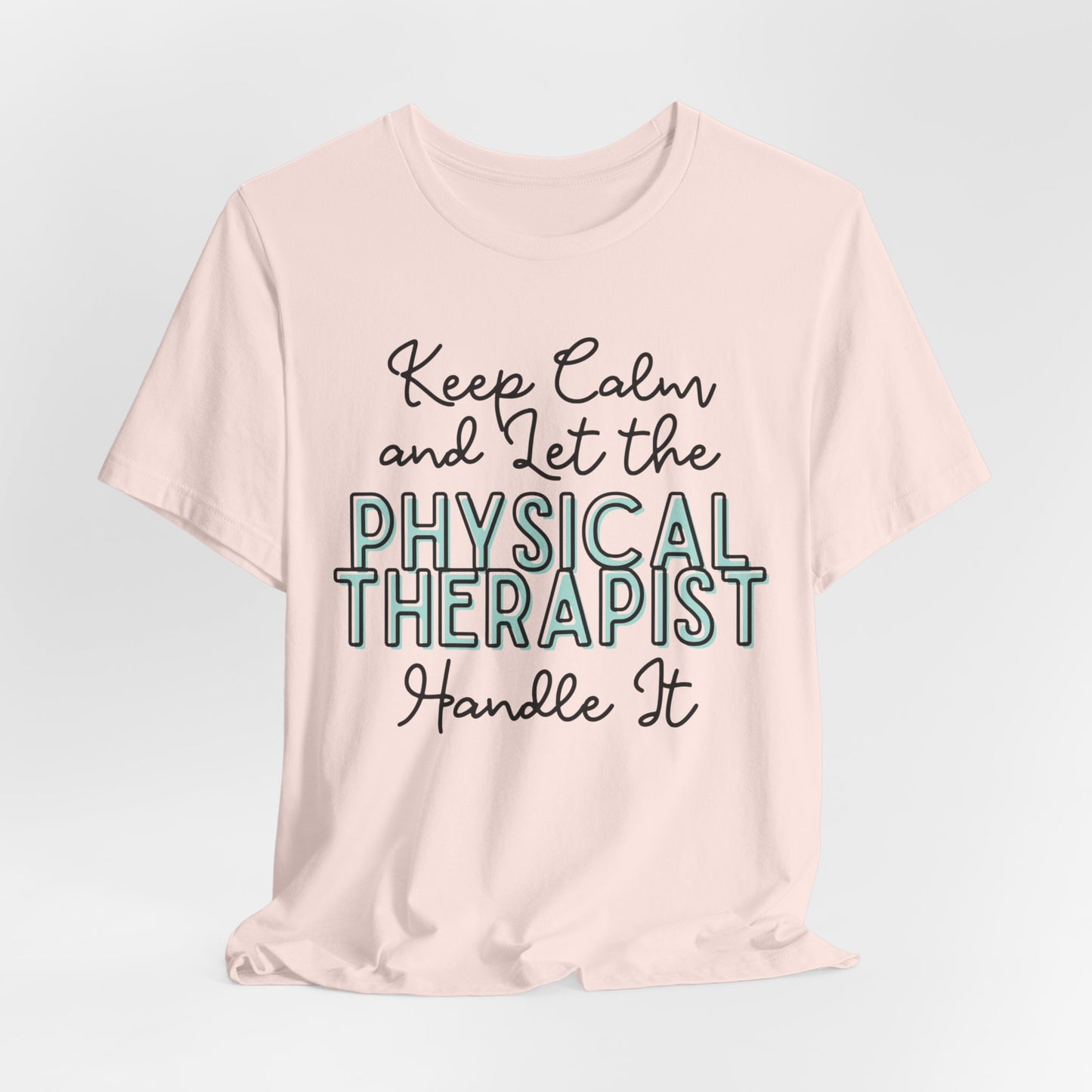 Keep Calm and let the Physical Therapist handle It - Jersey Short Sleeve Tee