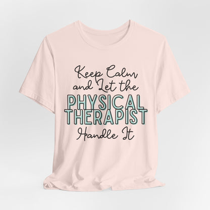 Keep Calm and let the Physical Therapist handle It - Jersey Short Sleeve Tee