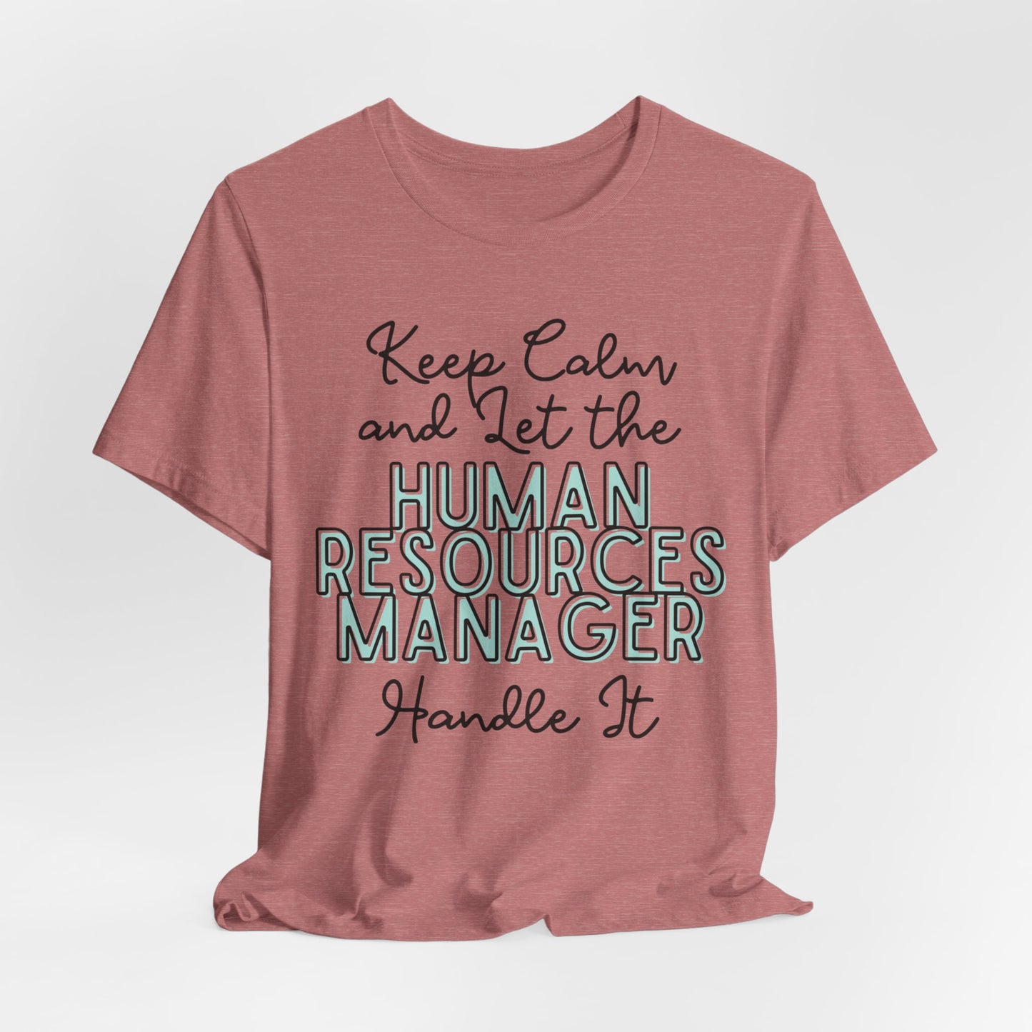 Keep Calm and let the Human Resource Manager handle It - Jersey Short Sleeve Tee