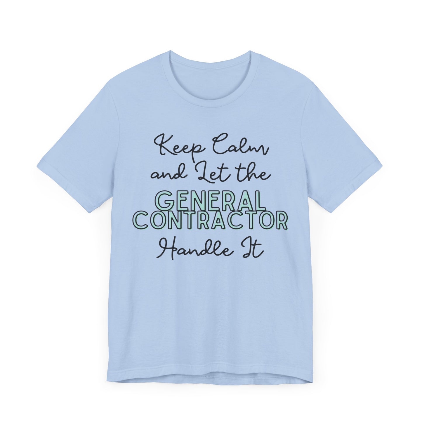 Keep Calm and let the General Contractor handle It - Unisex Jersey Tee