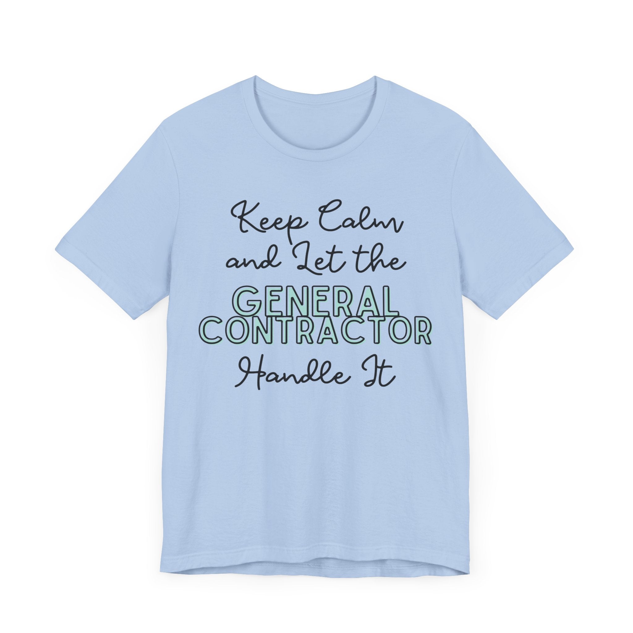 Keep Calm and let the General Contractor handle It - Unisex Jersey Tee - Spruced Roost