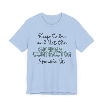 Keep Calm and let the General Contractor handle It - Unisex Jersey Tee