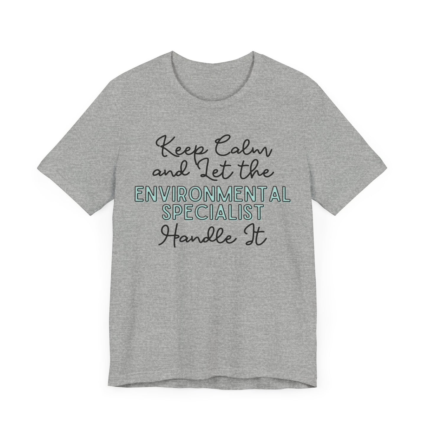 Keep Calm and let the Environmental Specialist handle It - Jersey Short Sleeve Tee