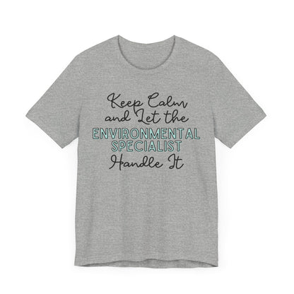 Keep Calm and let the Environmental Specialist handle It - Jersey Short Sleeve Tee