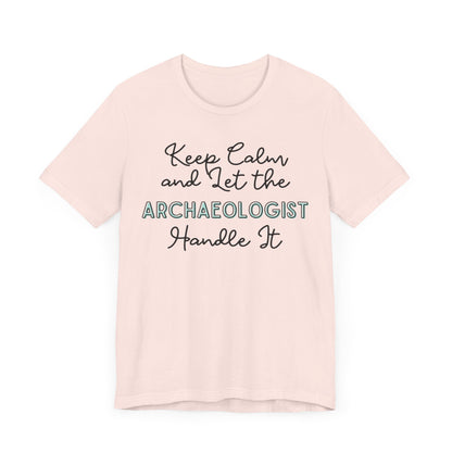 Keep Calm and let the Archaeologist handle It - Jersey Short Sleeve Tee