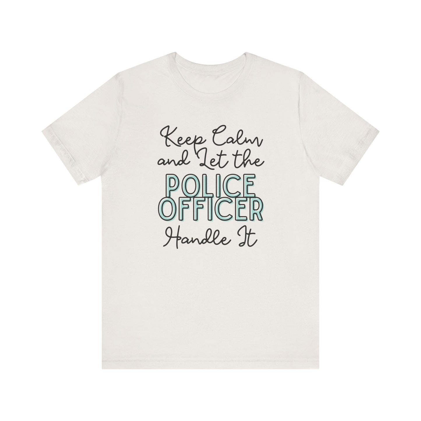 Keep Calm and let the Police Officer handle It - Jersey Short Sleeve Tee