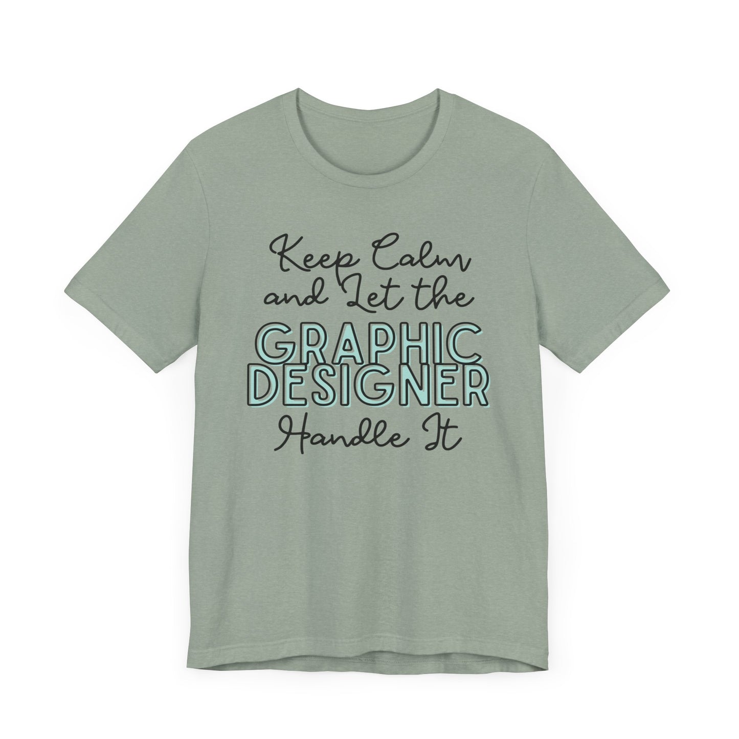 Keep Calm and let the Graphic Designer handle It - Jersey Short Sleeve Tee