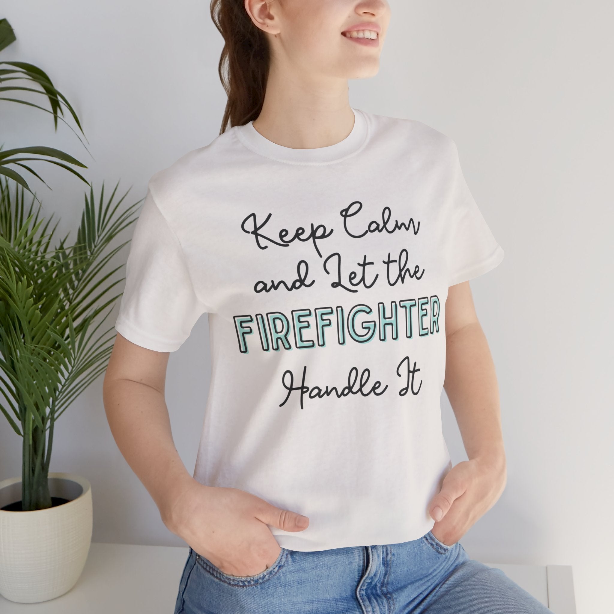 Keep Calm and let the Firefighter handle It - Jersey Short Sleeve Tee