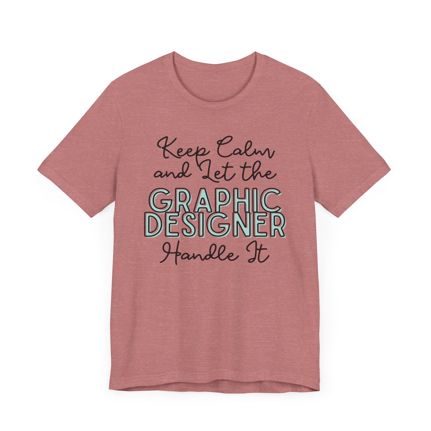 Keep Calm and let the Graphic Designer handle It - Jersey Short Sleeve Tee