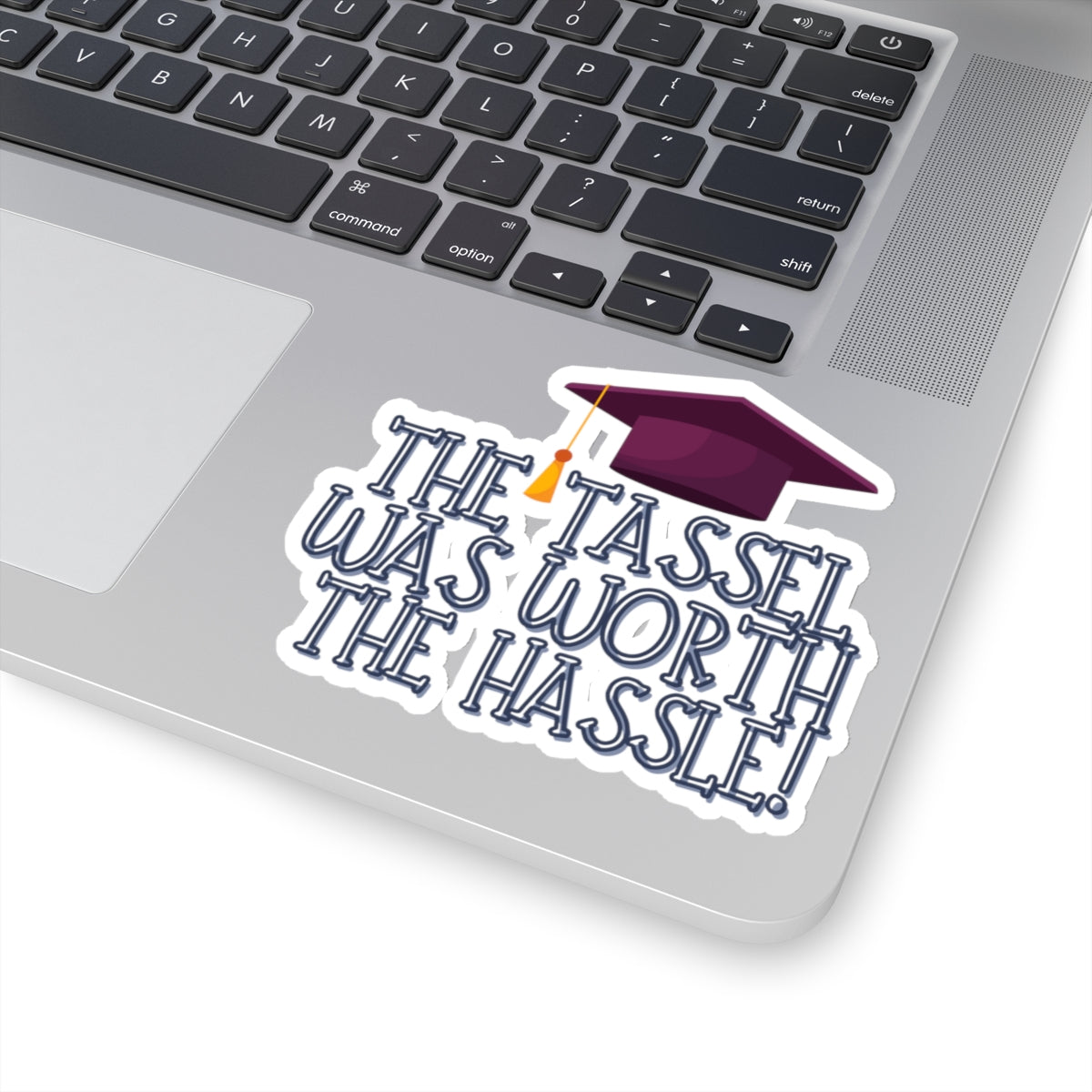 The Tassel was worth the Hastle Graduation Kiss-Cut Stickers