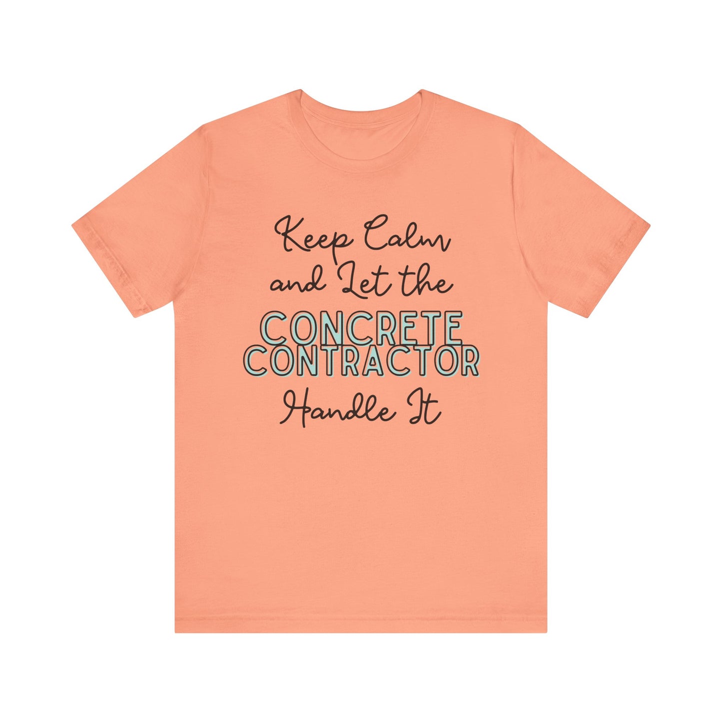 Keep Calm and let the Concrete Contractor handle It - Unisex Jersey Tee