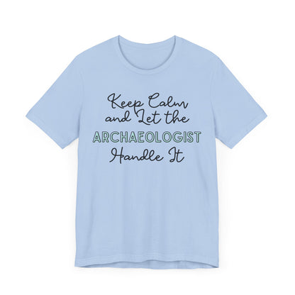 Keep Calm and let the Archaeologist handle It - Jersey Short Sleeve Tee