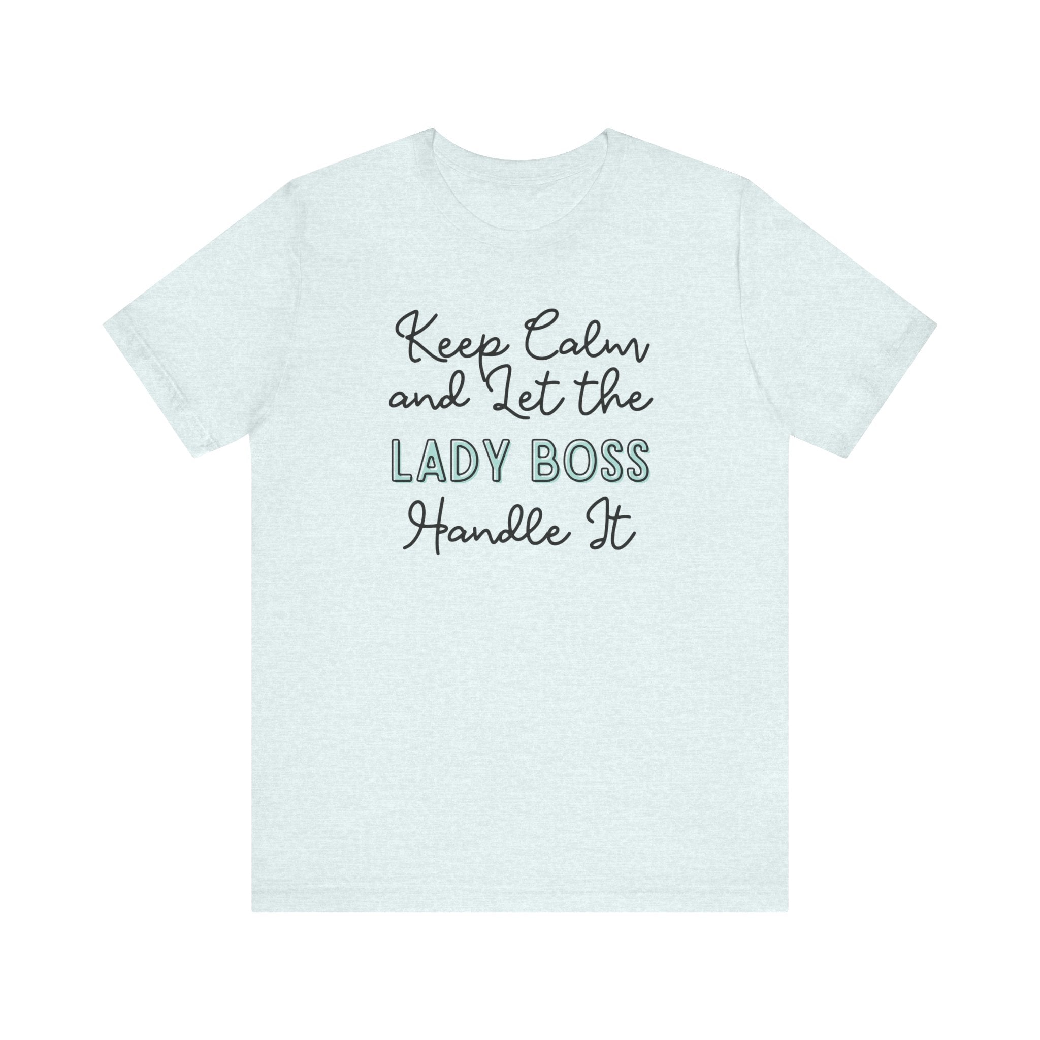 Keep Calm and let the Lady Boss handle It - Jersey Short Sleeve Tee - Spruced Roost