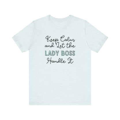 Keep Calm and let the Lady Boss handle It - Jersey Short Sleeve Tee