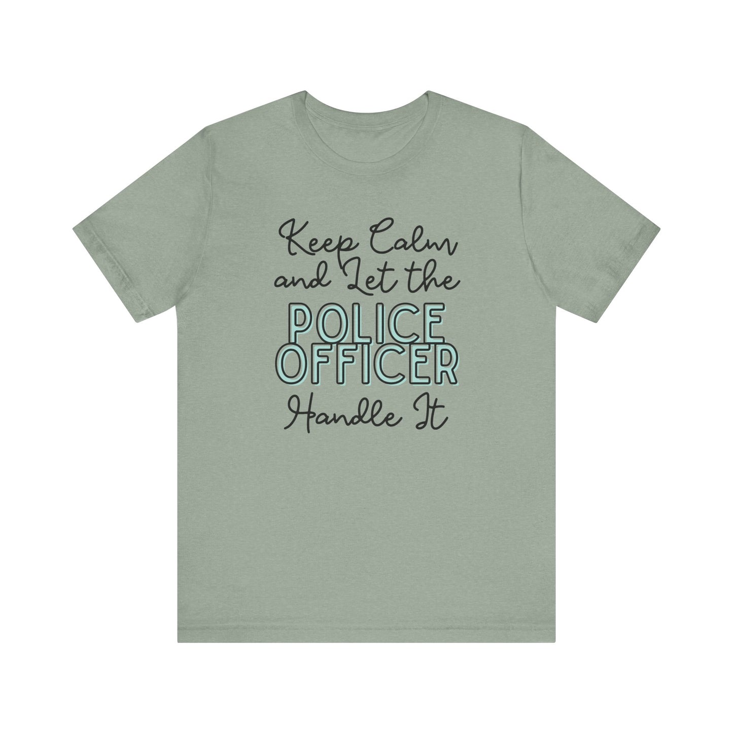 Keep Calm and let the Police Officer handle It - Jersey Short Sleeve Tee