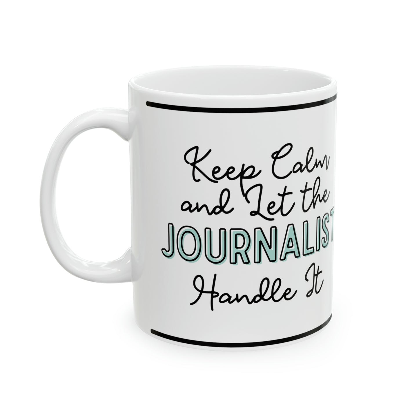 Keep Calm and let the Journalist Handle It - Ceramic Mug, 11oz