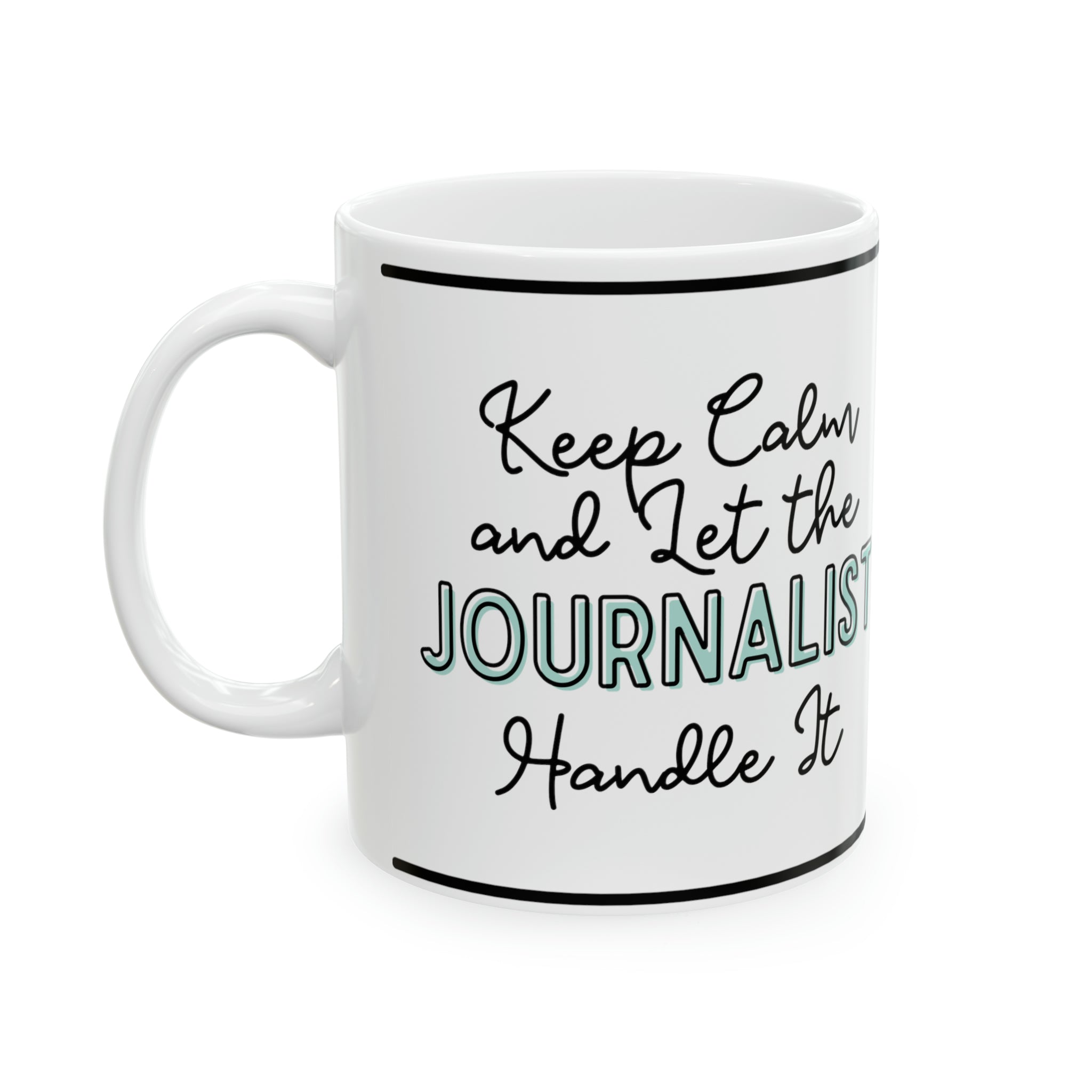 Keep Calm and let the Journalist Handle It - Ceramic Mug, 11oz - Spruced Roost