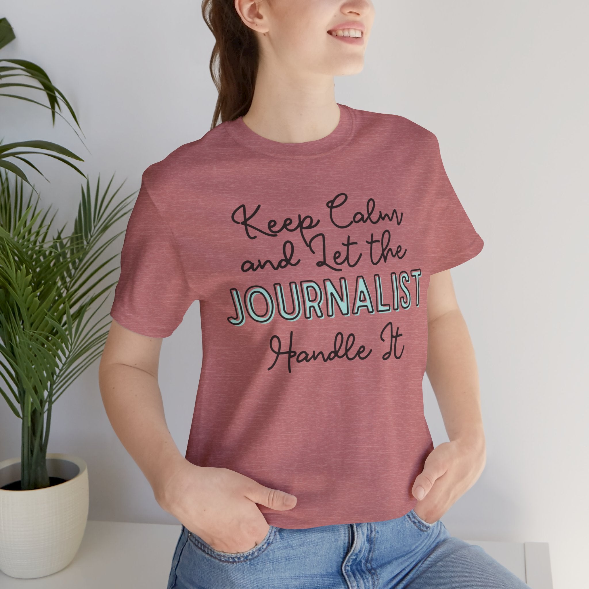 Keep Calm and let the Journalist handle It - Jersey Short Sleeve Tee - Spruced Roost