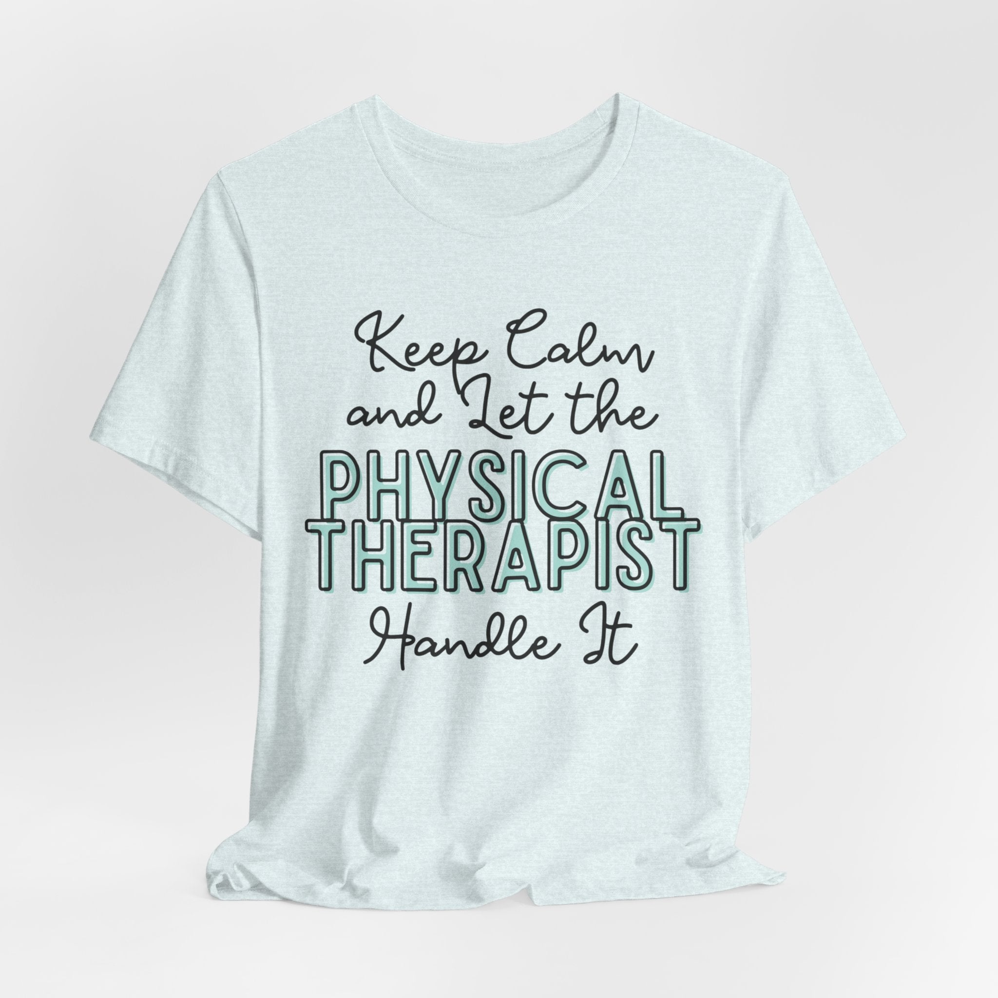 Keep Calm and let the Physical Therapist handle It - Jersey Short Sleeve Tee