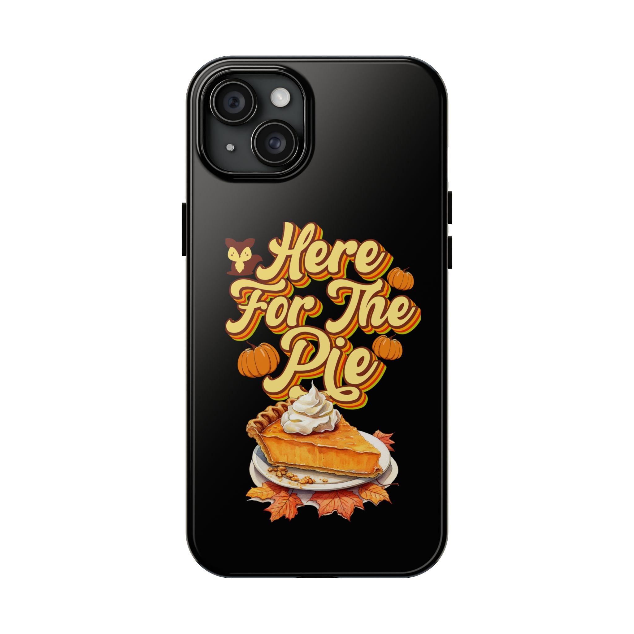 Here for Pie - Tough Case for iPhone 14, 15, 16