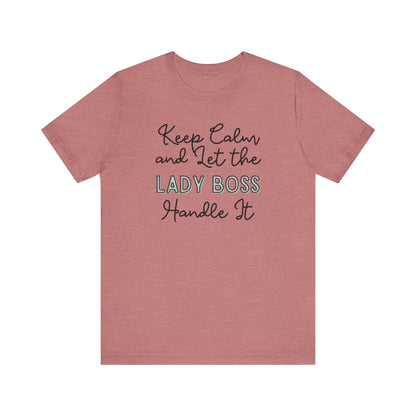 Keep Calm and let the Lady Boss handle It - Jersey Short Sleeve Tee