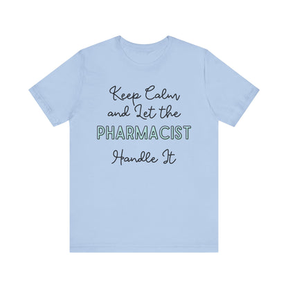 Keep Calm and let the Pharmacist handle It - Jersey Short Sleeve Tee