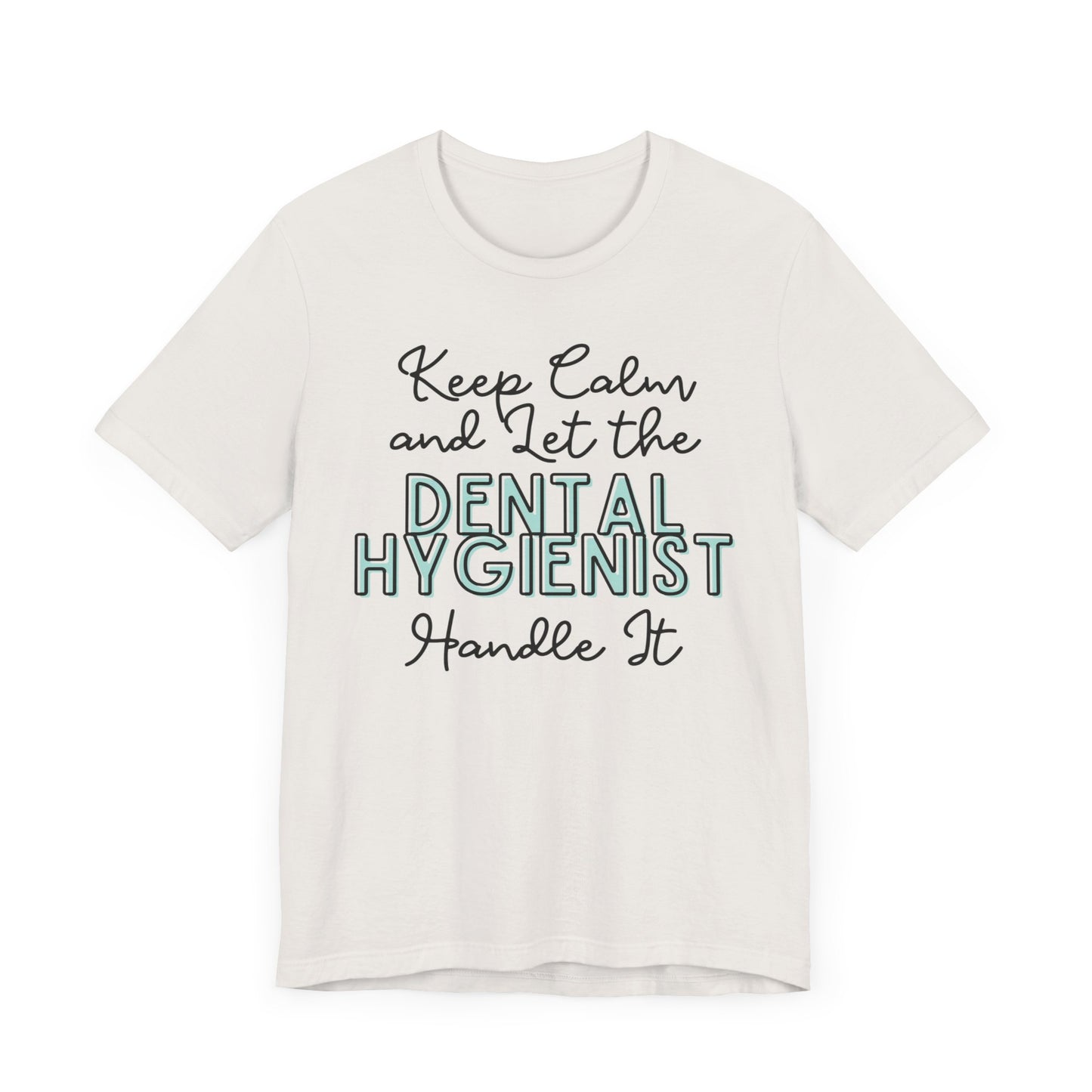 Keep Calm and let the Dental Hygienist handle It - Jersey Short Sleeve Tee