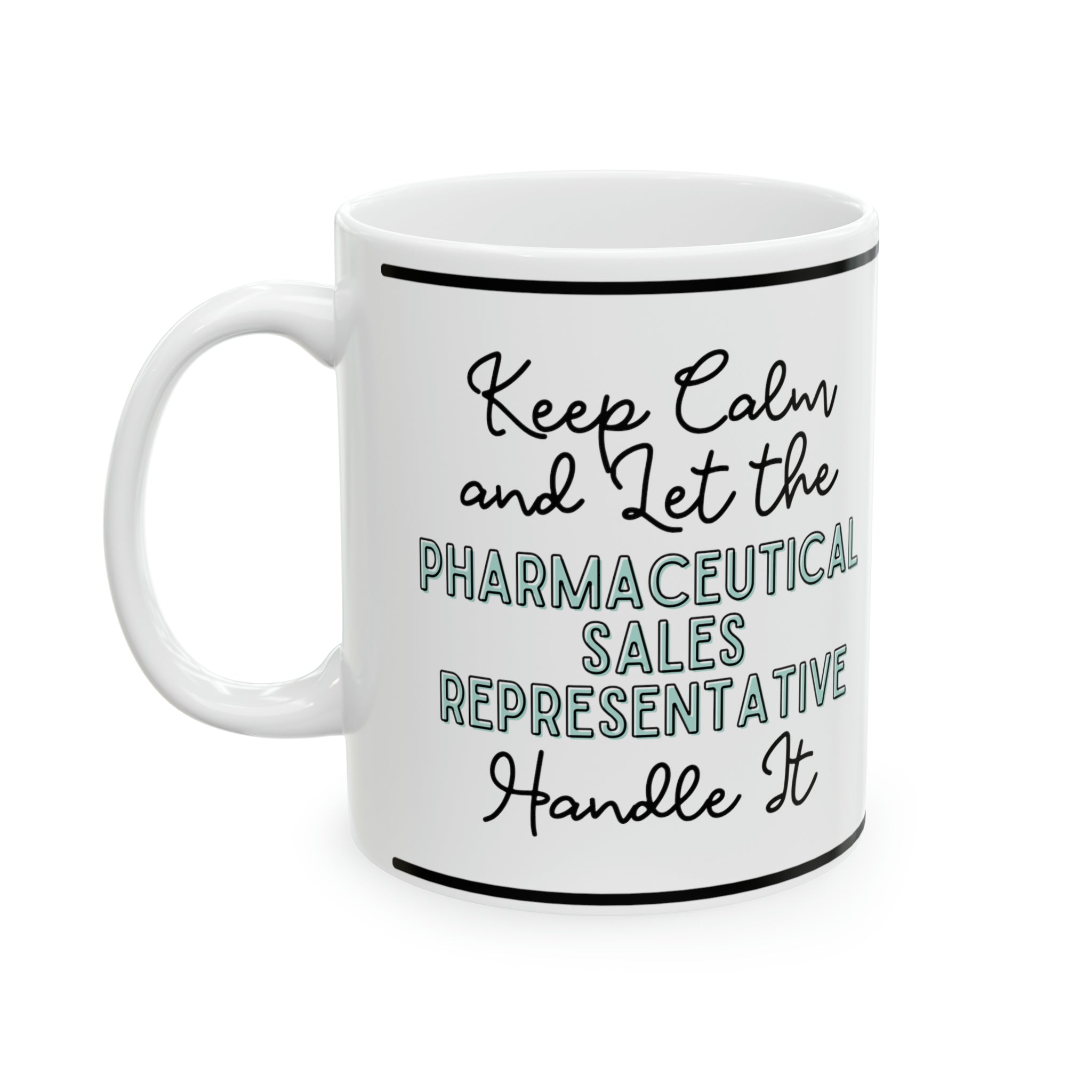 Keep Calm and let the Pharmaceutical Sales Rep Handle It - Ceramic Mug, 11oz - Spruced Roost