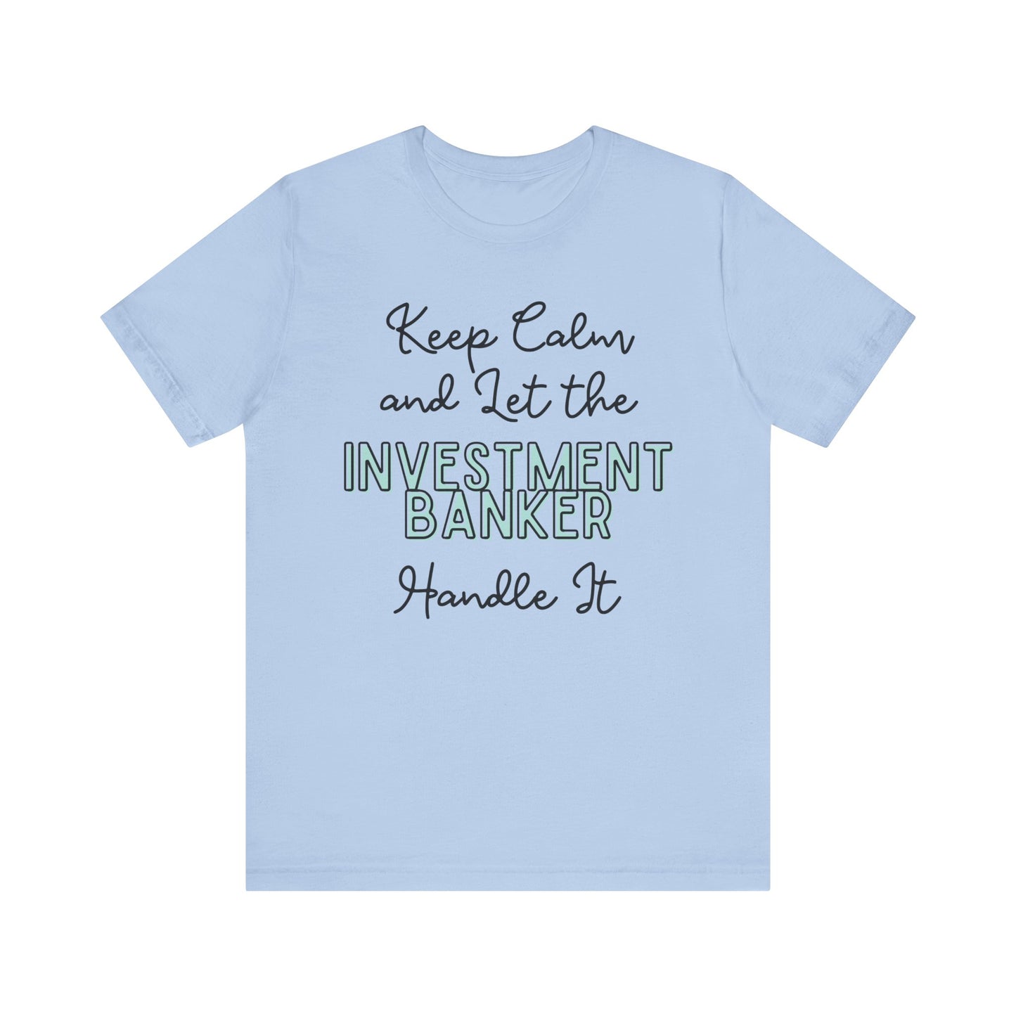 Keep Calm and let the Investment Banker handle It - Jersey Short Sleeve Tee