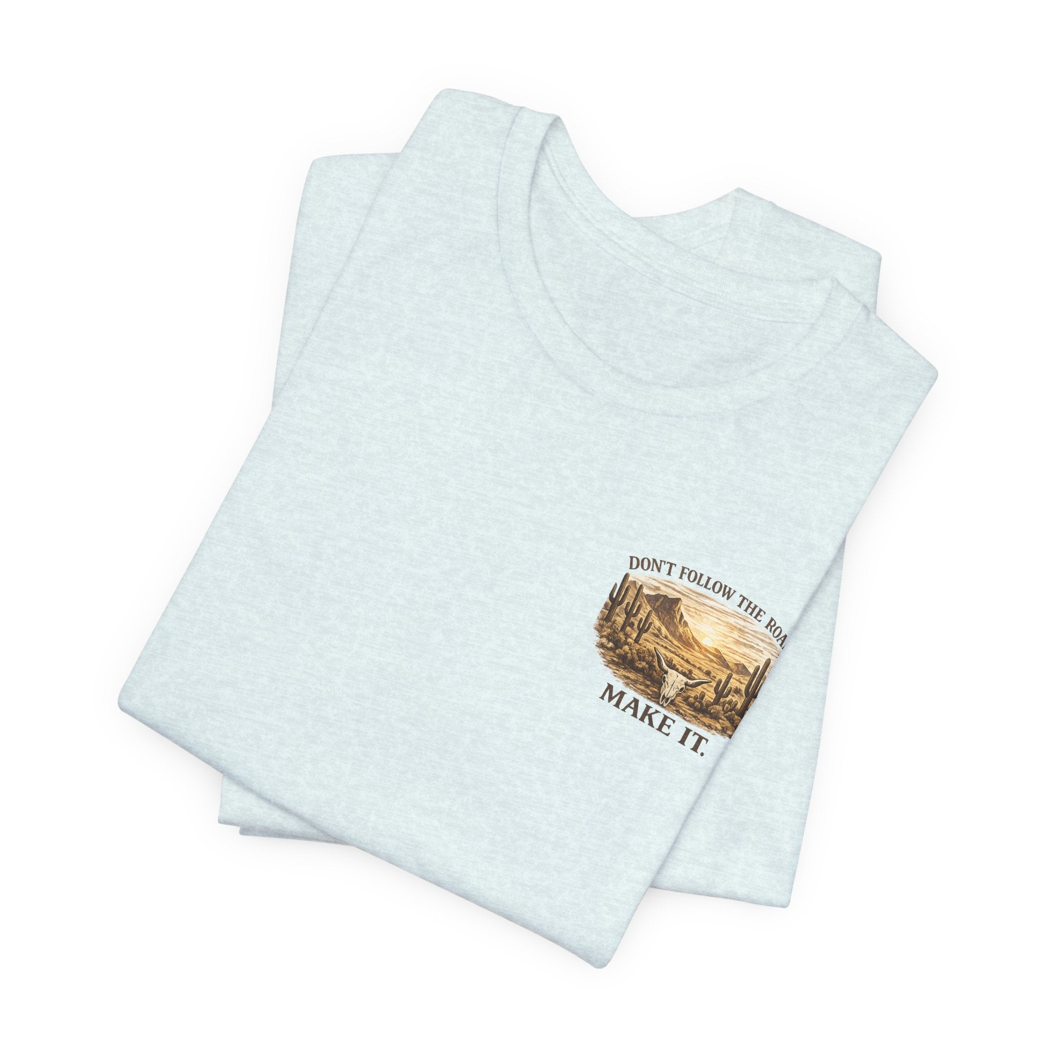 Don’t Follow the Road, Make It - Desert Adventure Graphic Tee T-Shirt