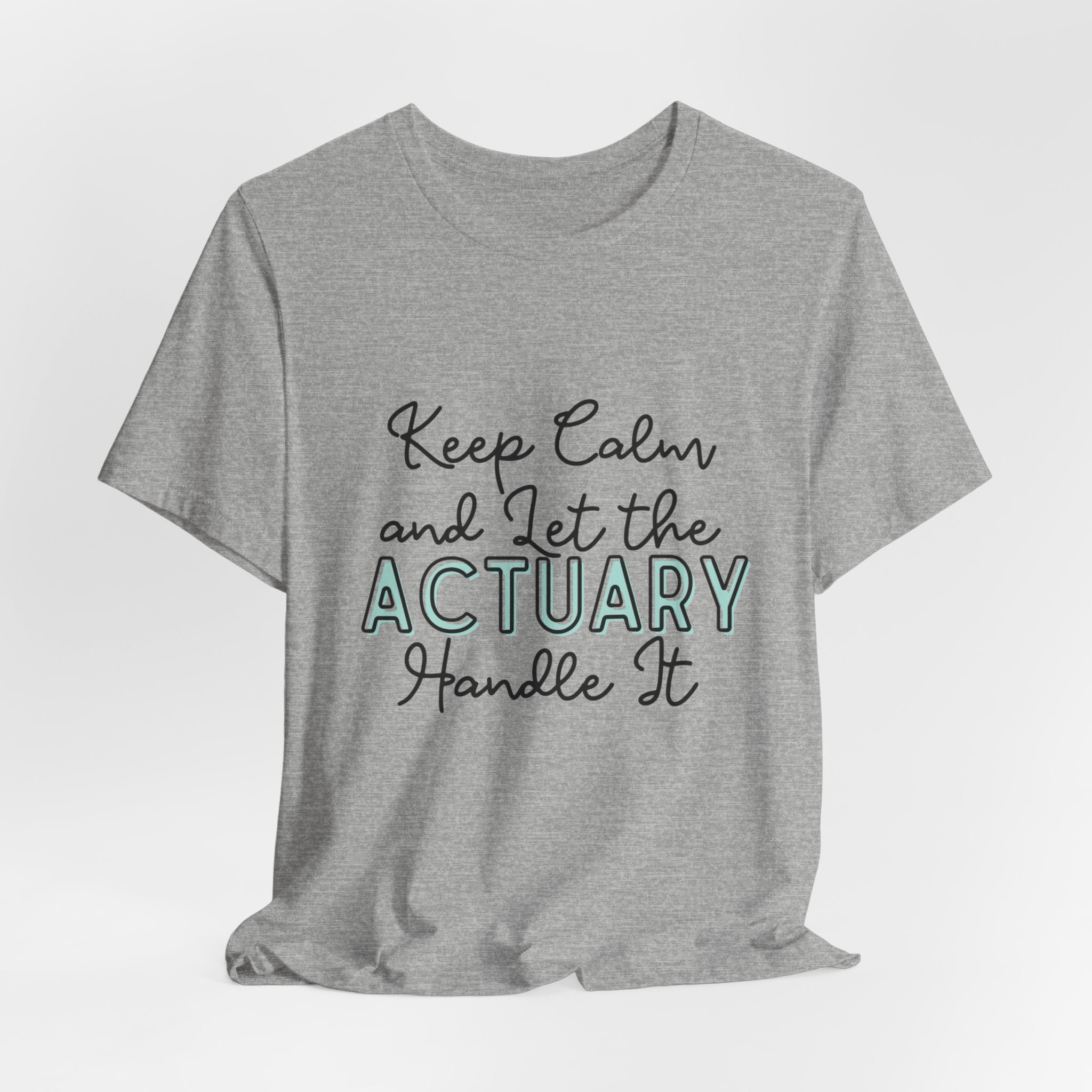 Keep Calm and let the Actuary handle It - Jersey Short Sleeve Tee