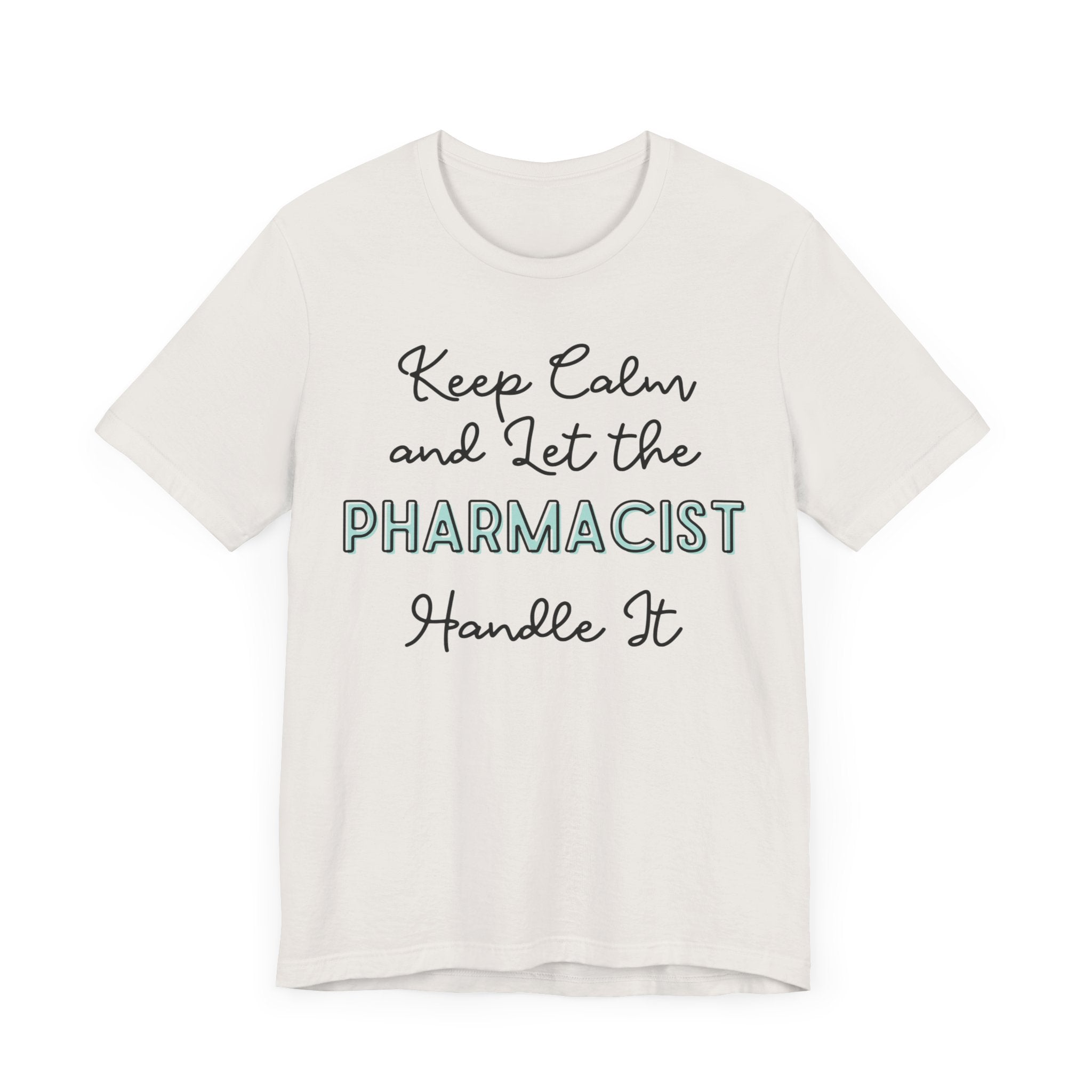 Keep Calm and let the Pharmacist handle It - Jersey Short Sleeve Tee