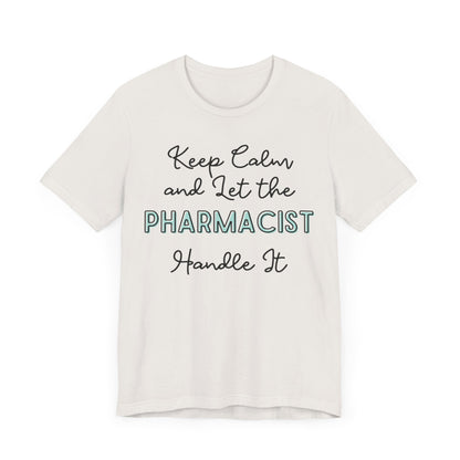 Keep Calm and let the Pharmacist handle It - Jersey Short Sleeve Tee