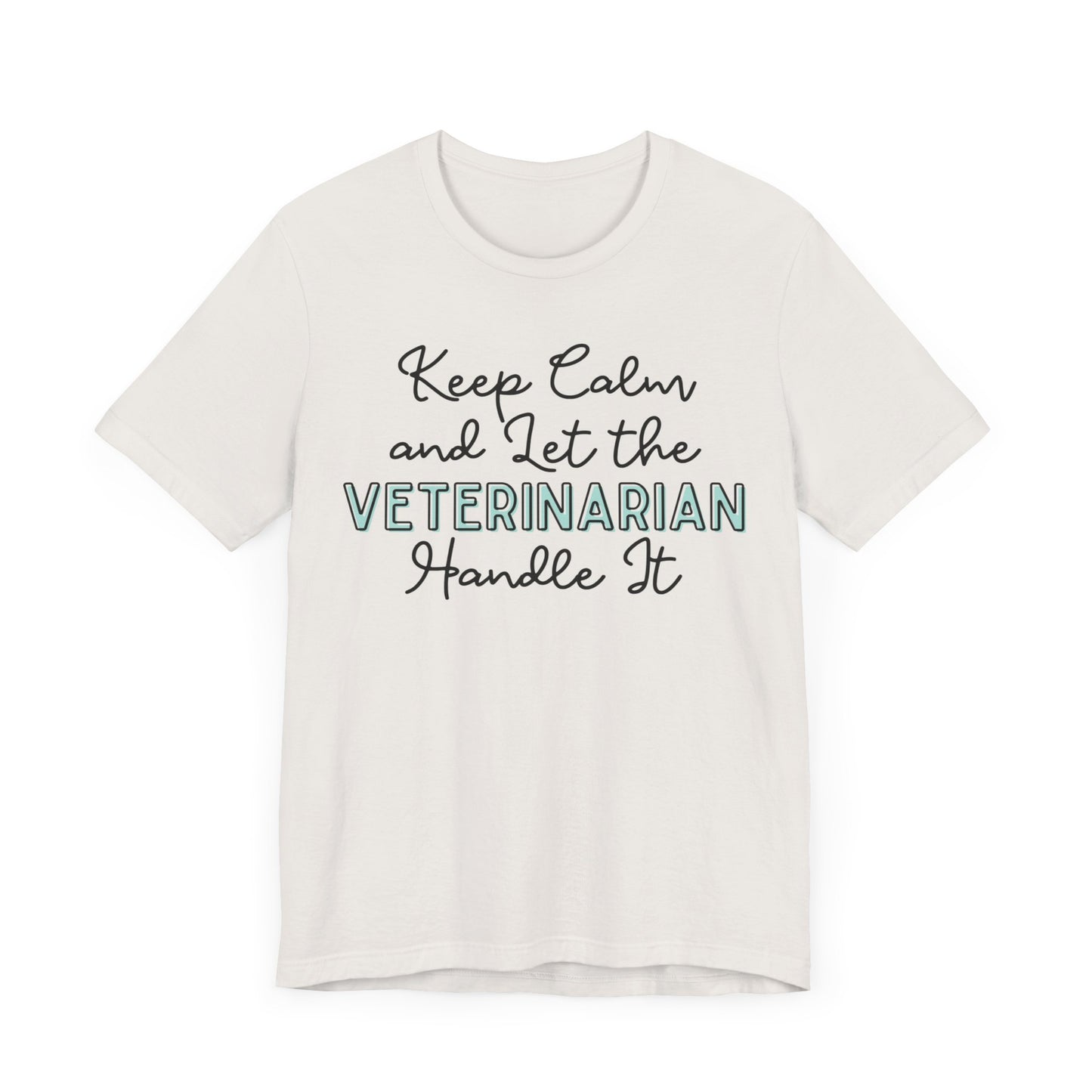 Keep Calm and let the Veterinarian handle It - Jersey Short Sleeve Tee