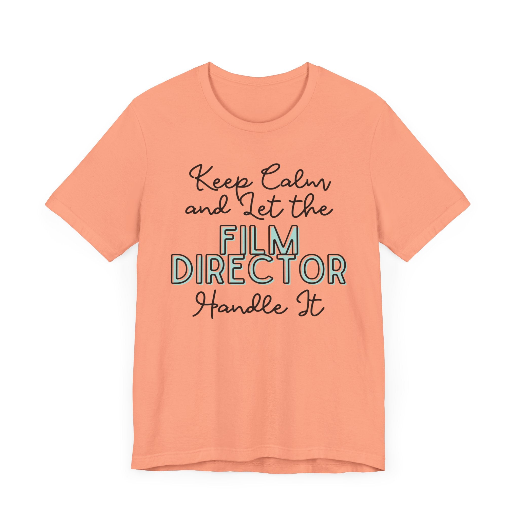 Keep Calm and let the Film Director handle It - Jersey Short Sleeve Tee - Spruced Roost