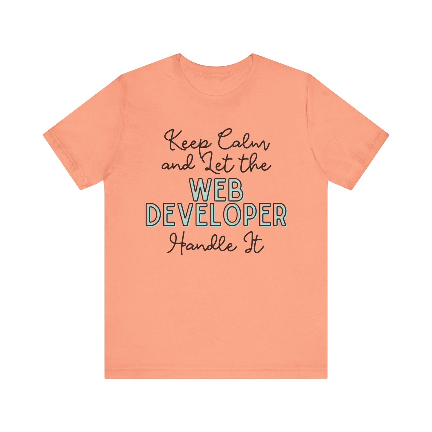 Keep Calm and let the Web Developer handle It - Jersey Short Sleeve Tee