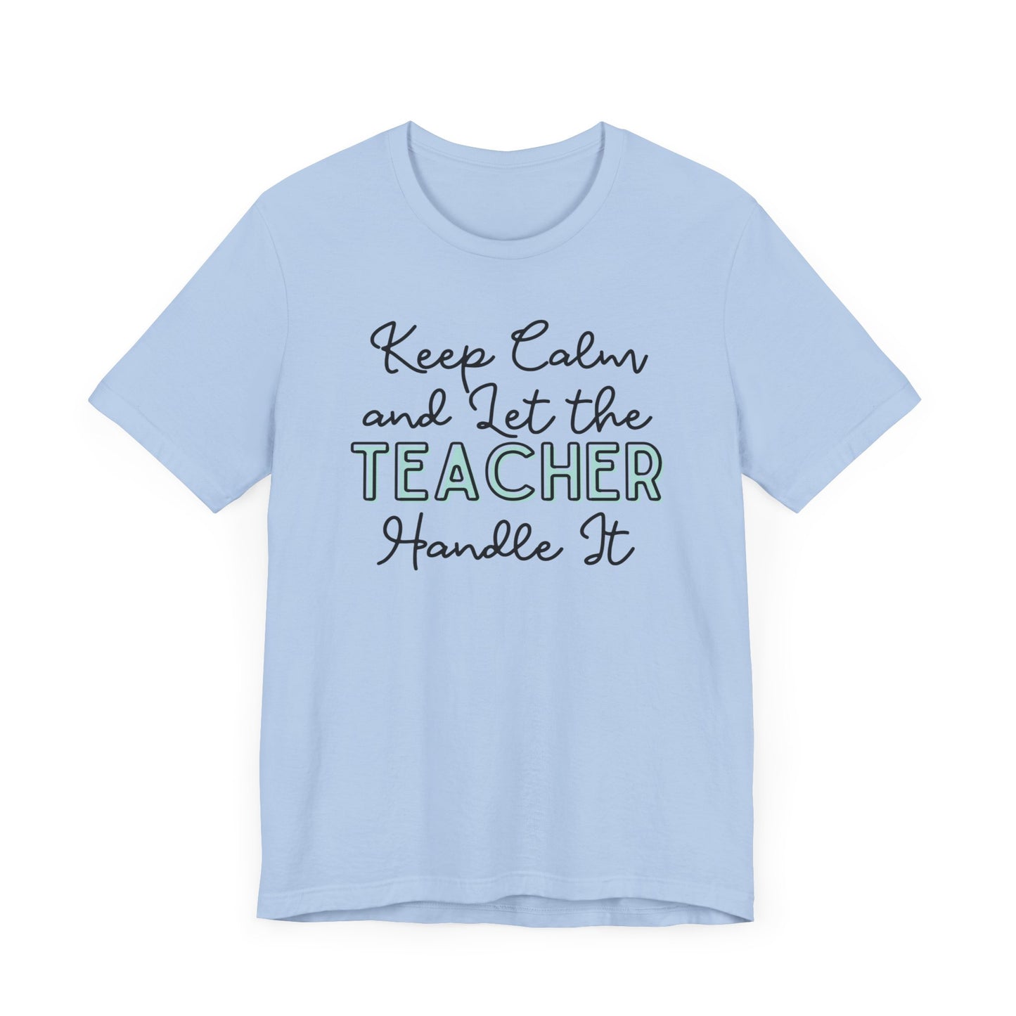 Keep Calm and let the Teacher handle It - Jersey Short Sleeve Tee