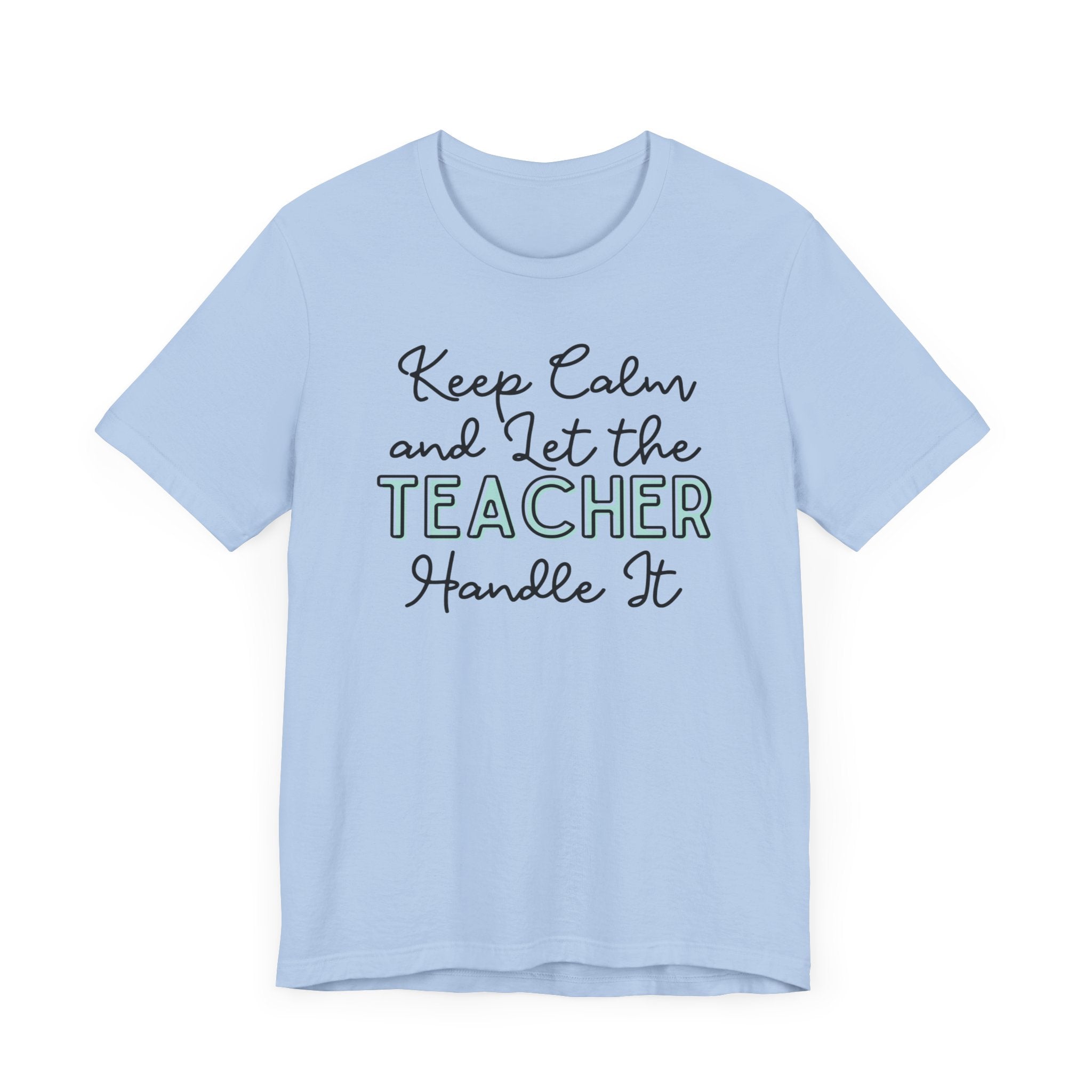 Keep Calm and let the Teacher handle It - Jersey Short Sleeve Tee