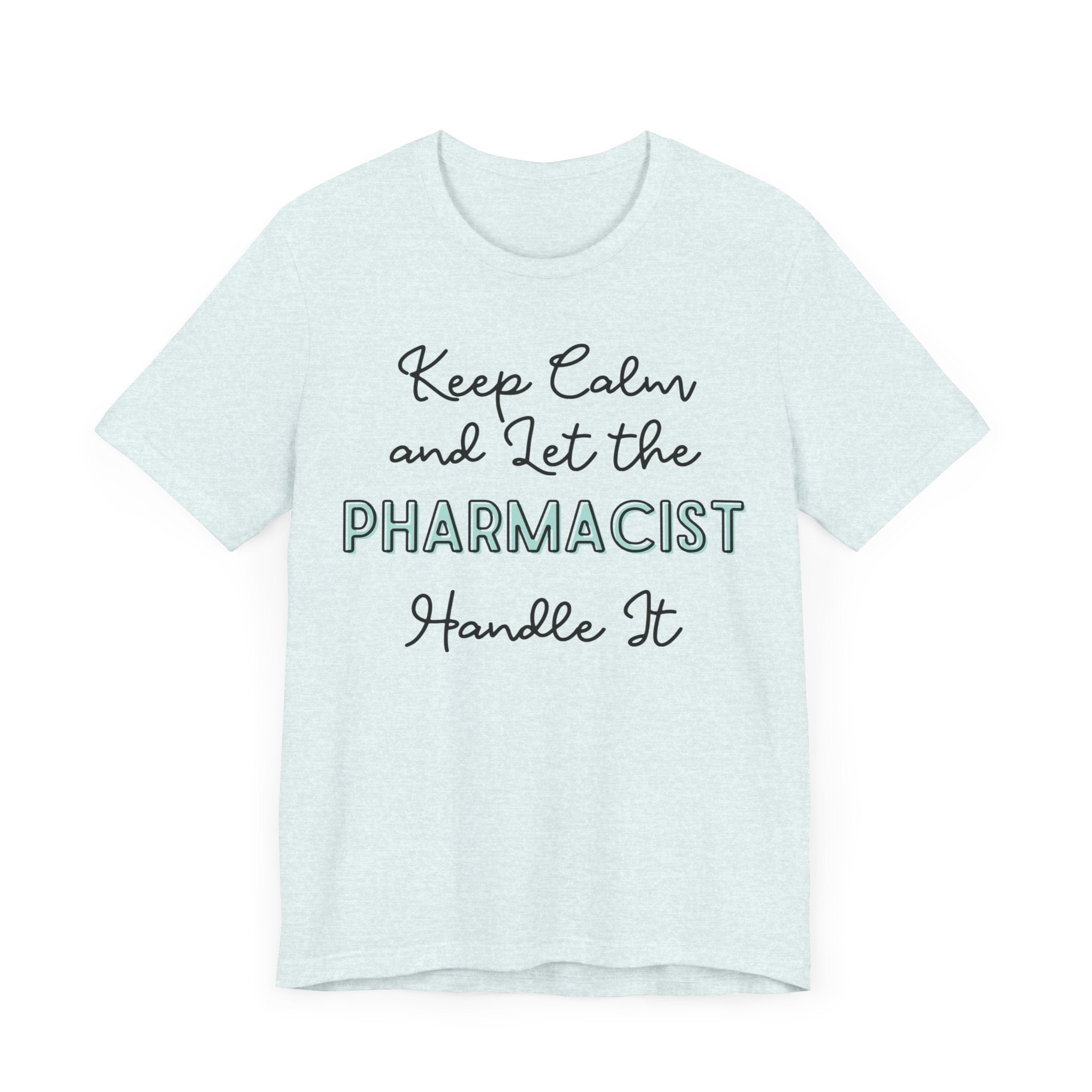 Keep Calm and let the Pharmacist handle It - Jersey Short Sleeve Tee