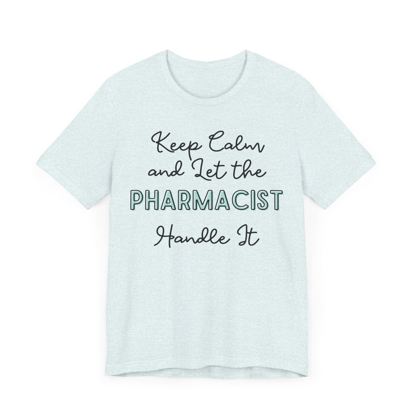 Keep Calm and let the Pharmacist handle It - Jersey Short Sleeve Tee