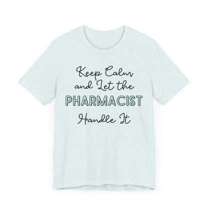 Keep Calm and let the Pharmacist handle It - Jersey Short Sleeve Tee