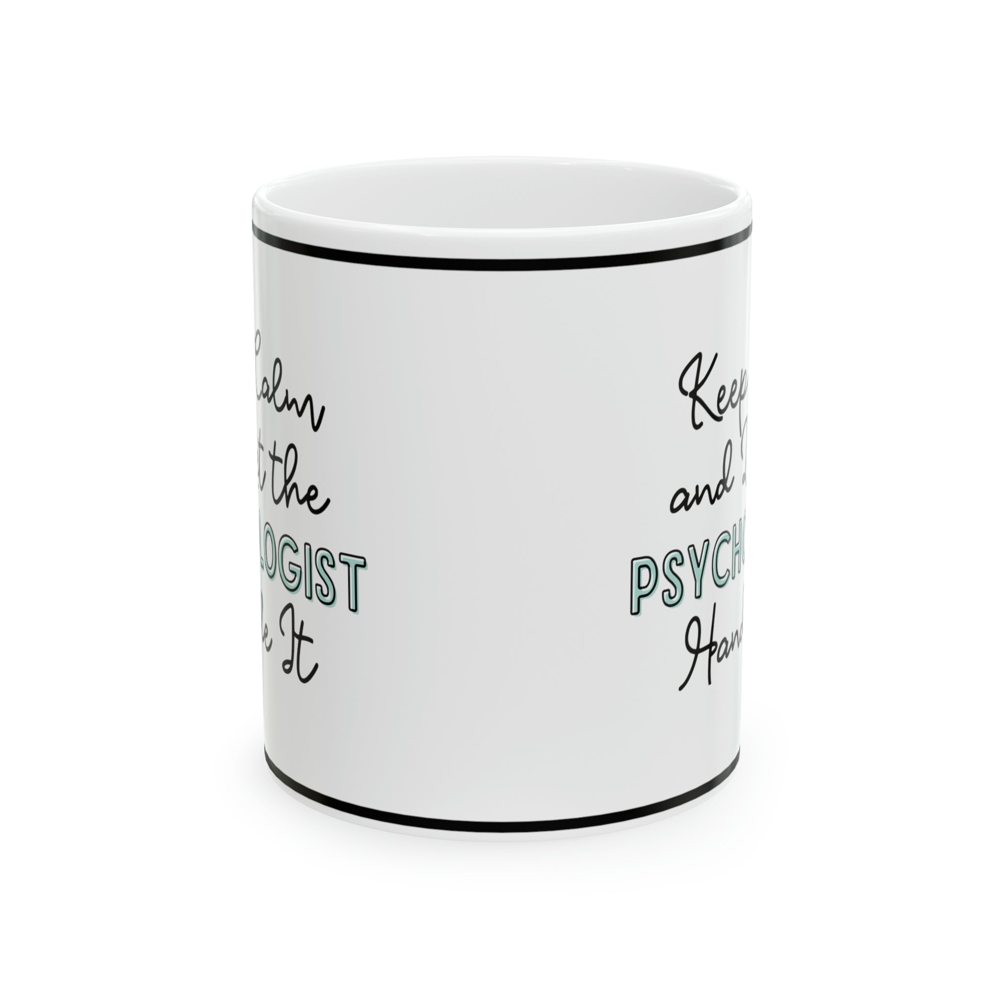 Keep Calm and let the Psychologist Handle It - Ceramic Mug, 11oz